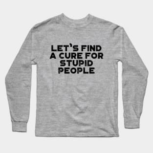 A Cure For Stupid People Funny Vintage Retro Long Sleeve T-Shirt